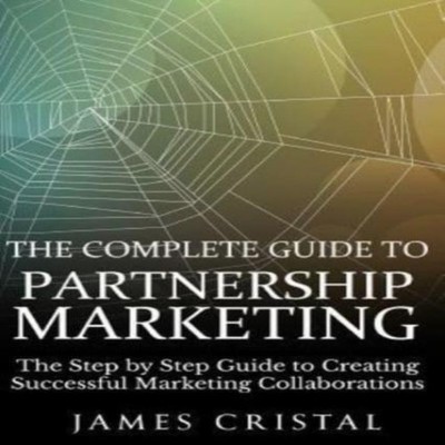 The Complete Guide to Partnership Marketing How to Create Success