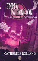 Catherine Rolland | Emma Paddington (Tome 5) : Le Gouffre De L'abomination