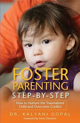 Foster Parenting Step-by-Step: How to Nurture the Traumatized Ch