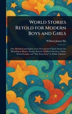 World Stories Retold for Modern Boys and Girls by William James Sly Hardcover Bo