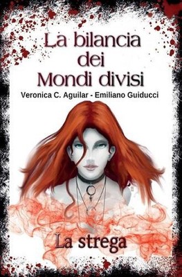 La bilancia dei Mondi divisi. La strega by Veronica C. Aguilar Emiliano Guiducci