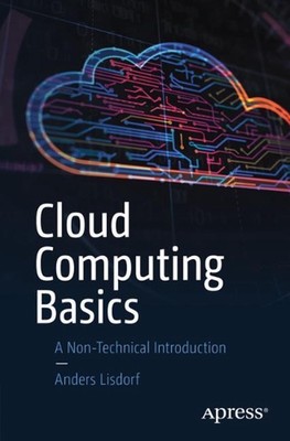 Cloud Computing Basics: A Non-Technical Introduction by Anders Lisdorf (English)