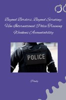 Pauly | Beyond Borders, Beyond Scrutiny: How International Police Training...