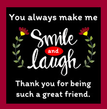 You Always Make Me Smile And Laugh Thank You For Being Such Great Friend MAGNET