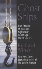 Ghost Ships: True Stories of Nautical Nightmares, Hauntings, and Disasters