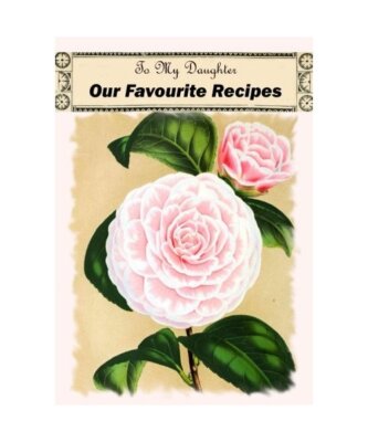 To My Daughter: Our Favorite Recipes (Family Journals), Floral Journals