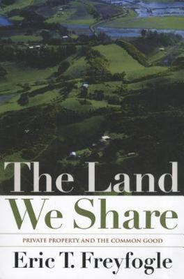 The Land We Share: Private Property And The Common Good, USED-Good, Freyfogle, E