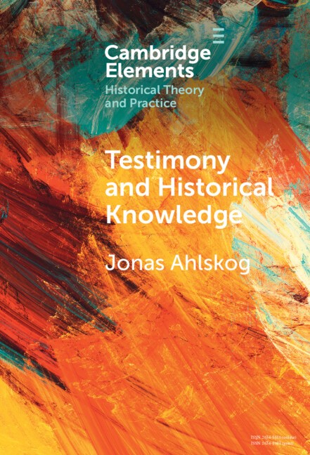 Testimony and Historical Knowledge Ahlskog Hardback Cambridge University Press