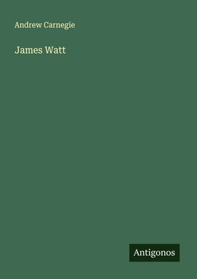James Watt Andrew Carnegie Taschenbuch Englisch 2025 Antigonos Verlag