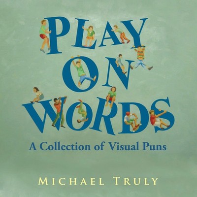 Play on Words A Collection of Visual Puns Michael Truly Taschenbuch Englisch