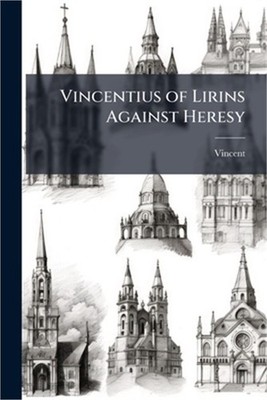 Vincentius of Lirins Against Heresy (Paperback or Softback)