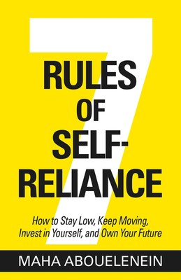 7 Rules of Self-Reliance: How to Stay Low, Keep Moving, Invest in Yourself, a...