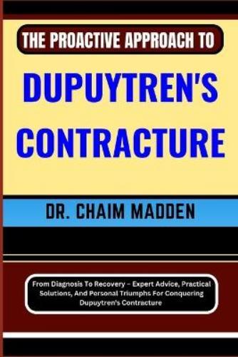 DR. CHAIM MADDEN Chaim  The Proactive Approach to Dupuytren's Contr (Tascabile)