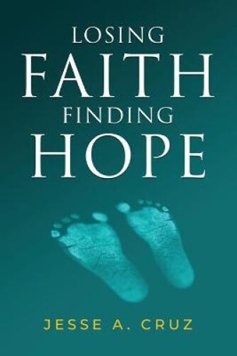 Losing Faith Finding Hope by Cruz, Jesse A.