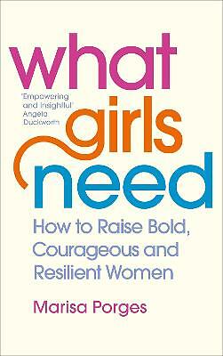 What Girls Need: How to Raise Bold, Courageous and Resilient Gir - Image 2
