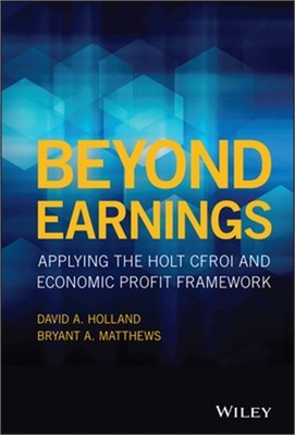 Beyond Earnings: Applying the Holt Cfroi and Economic Profit Framework (Hardback
