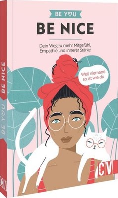 Be You   Be Nice Dein Weg zu mehr Mitgefühl, Empathie und innerer Stärke. Wei...