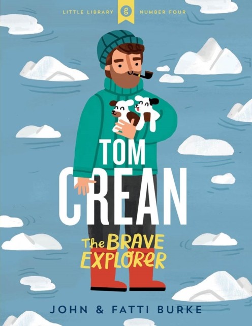 Tom Crean: The Brave Explorer - Little Library 4 by John Burke (Hardback Book)
