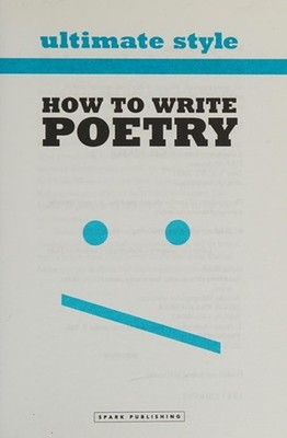 Sparknotes Ultimate Stil : How To Write Poetry Hardcover Diane M