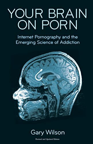 Your Brain on Porn: Internet Pornography and the Emerging Science of Addiction,