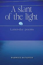 A Slant of the Light (Latter-day Poems) by Warwick McFadyen Hardcover Book