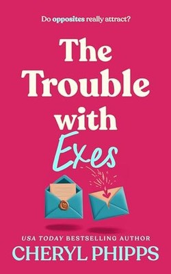 The Trouble with Exes by Cheryl Phipps NEW BOOK
