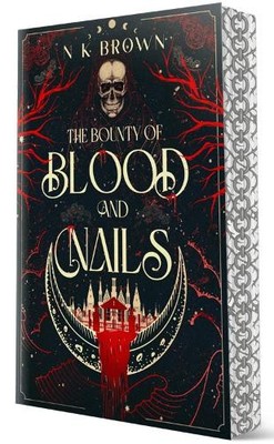 The Bounty of Blood and Nails by N K Brown - 9781648985379