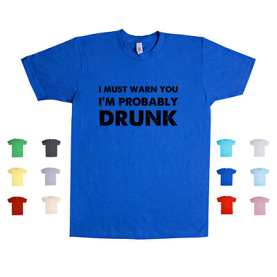 I Must Warn You I'm Probably Drunk humor funny party alcohol Unisex T Shirt