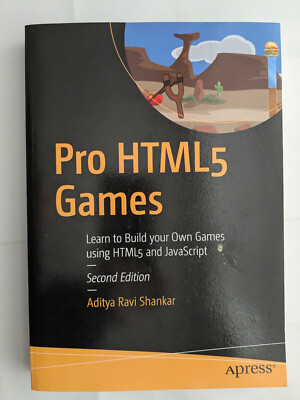 Pro HTML5 Games : Learn to Build Your Own Games Using HTML5 and JavaScript by...