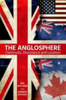 Anglosphere : Continuity, Dissonance and Location, Paperback by Wellings, Ben...