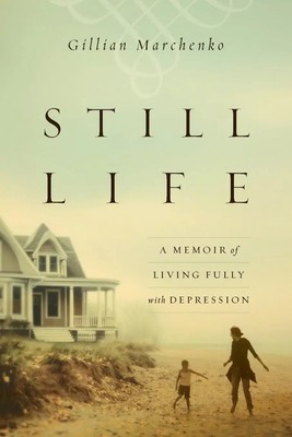 Still Life A Memoir of Living Fully with Depression Gillian Marchenko Buch 2016