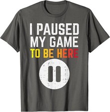 Gamer Paused My Game To Be Here Video Gaming Console Unisex T-Shirt