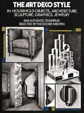 The Art Deco Style: in Household Objects, Architecture, Sculpture, Graphics, Je
