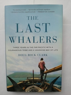 The Last Whalers: Three Years in the Far Pacific with a Courageous Tribe and...