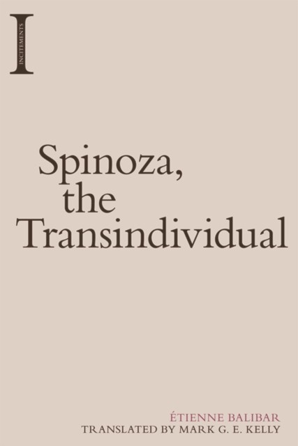 Spinoza, the Transindividual by Etienne  Balibar (Paperback Book)