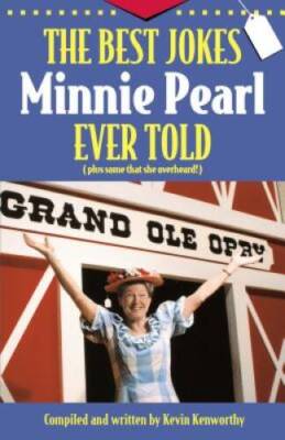 The Best Jokes Minnie Pearl Ever Told: (Plus some that she - VERY GOOD