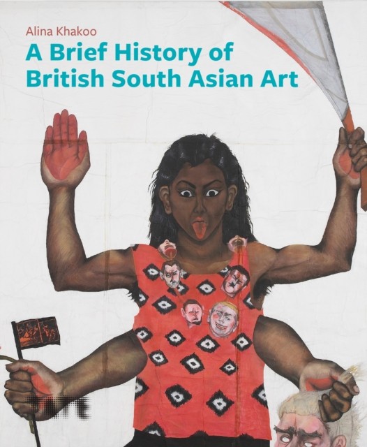 A Brief History of British South Asian Art by Alina Khakoo (Paperback Book)