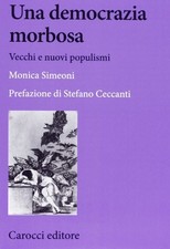 Una democrazia morbosa	 - Monica Simeoni (Carocci editore) [2013]