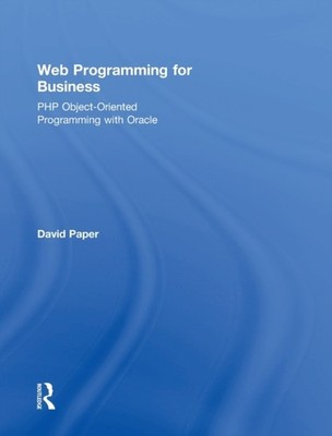 Web Programming for Business by David Paper HARDBACK 9780415818049