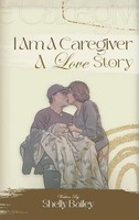 Shelly Bailey | I Am A Caregiver A Love Story | Buch | Englisch (2025)