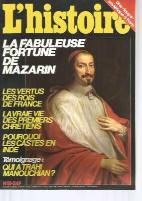  L'HISTOIRE N°81 FORTUNE DE MAZARIN / VETUS DES ROIS DE FRANCE / 1er CHRETIENS
