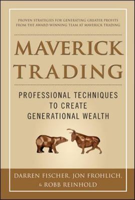 Maverick Trading : Professional Techniques to Create Generational Wealth, Har...