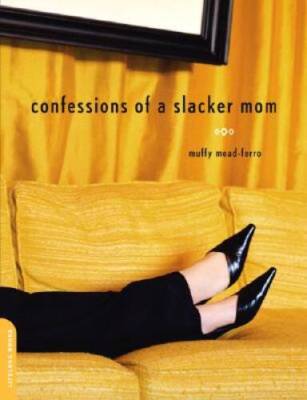 Confessions of a Slacker Mom - Paperback By Mead-ferro, Muffy - GOOD