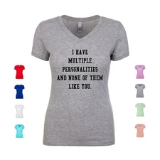 I Have Multiple Personalities And None Of Them Like You Women's V Neck Shirt