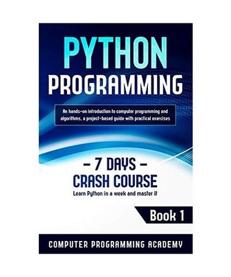 Python Programming: Learn Python in a Week and Master It. An Hands-On Introducti