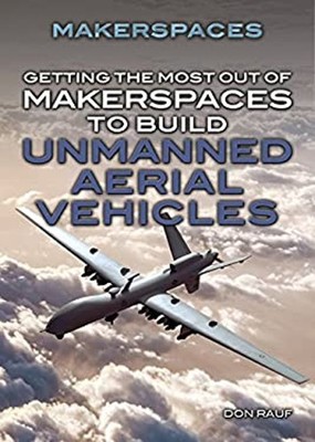 Getting the Most Out of Makerspaces to Build Unmanned Aerial Vehi