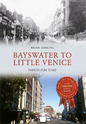 Brian Girling Bayswater to Little Venice Through Time (Paperback) Through Time