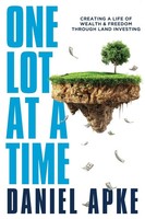 One Lot At A Time Creating A Life Of Wealth & Freedom Through Land Investing