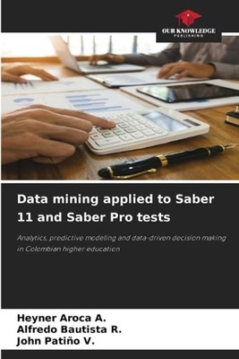 Data mining applied to Saber 11 and Saber Pro tests by Heyner Aroca A. Paperback