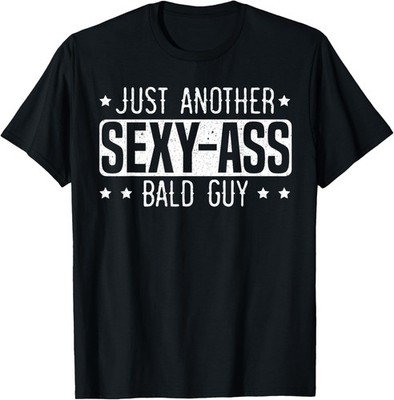 Mens Just Another Sexy Bald Guy for a Funny Sarcastic Hair Dad T-Shirt